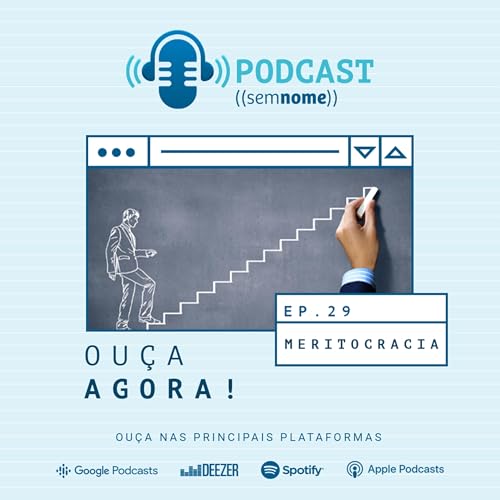 Epis&oacute;dio 29 &ndash; Meritocracia