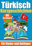  60 Kurzgeschichten auf Türkisch  Ein zweisprachiges Buch auf Deutsch und Türkisch  Ein Buch zum Erlernen der Türkischen Sprache für Kinder und ... Köpfe (Bücher zum Türkischlernen, Band 4)