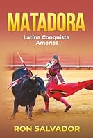 Matadora: Latina Conquista América (Spanish Edition) 1968403272 Book Cover