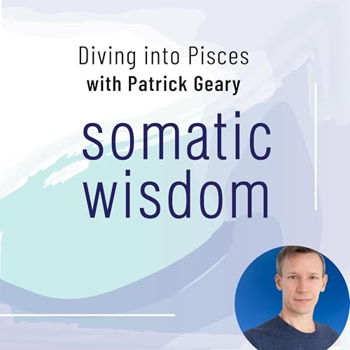 S8 E5 Diving into Pisces with Patrick Geary - Compassion, Unity, and Imagination
