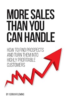 Paperback More Sales Than You Can Handle: How To Find Prospects & Turn Them Into Highly Profitable Customers Book
