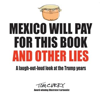 Paperback MEXICO WILL PAY FOR THIS BOOK AND OTHER LIES: A Laugh-Out-Loud Look At The Trump Years Book