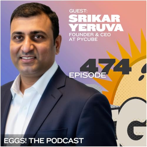 Eggs 474: The Difference Between Innovation and Adoption with Sam Yeruva