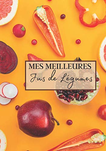 Mes Meilleurs Jus de Légumes: Livre recette extracteur...
