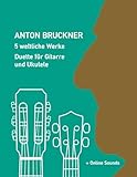 Anton Bruckner - 5 weltliche Werke - Duette für Gitarre und Ukulele: + Online Sounds (Play Ukulele) - Reynhard Boegl, Bettina Schipp 