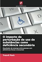 O impacto da perturbação de uso de substâncias como deficiência secundária: Resultados de emprego entre pessoas com deficiências físicas e sensoriais (Portuguese Edition) 3330840218 Book Cover