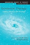 Existential Therapy: Legacy, Vibrancy and Dialogue (Advancing Theory in Therapy)