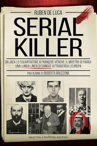 Serial killer. Da Jack lo Squartatore ai mostri di Rostov e di Foligno, una lunga linea di sangue attraversa l'Europa