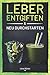 Produktbild Leber entgiften & neu durchstarten: Wie Sie mithilfe einer Detox Kur die Konzentration steigern, Müdigkeit und Erschöpfung loswerden & neue Energie schöpfen können. Inkl. Anleitung & 55 Rezepten