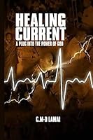 Healing Current: A Plug Into The Power of God 1796922811 Book Cover
