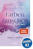 Farbenrauschen (Sweet Lemon Agency, Band 2): Enemies to Lovers mit Werbeagentur-Vibes - Band 2 der heißen Office Romance von SPIEGEL-Bestsellerautorin Kyra Groh