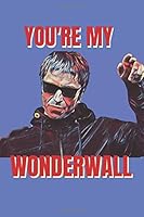 Your're My Wonderwall: Oasis Valentines Day Gift Journal Notebook for Writing I Perfect Funny Gift For Him Her I Pun Love Card | Liam Gallagher ... Boyfriend | Celeb Illustration | Rapper 1659006937 Book Cover