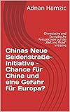  Chinas Neue Seidenstraße-Initiative – Chance für China und eine Gefahr für Europa? : Chinesische und Europäische Perspektiven auf die „Belt and Road“ Initiative