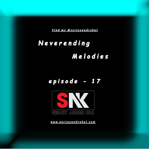 Neverending Melodies Episode 017 by @serjeyandrekul