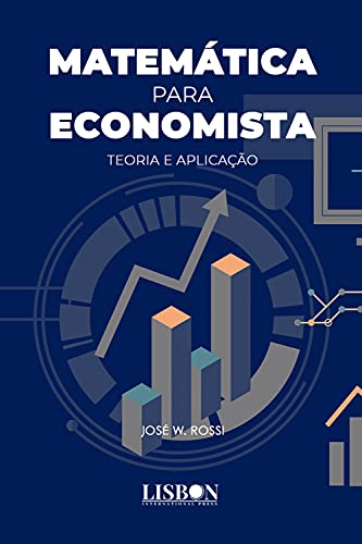 Matemática para Economista: Teoria e Aplicação - Rossi, José W.