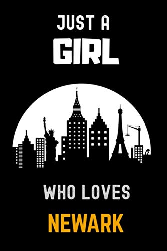 Just a Girl Who Loves Newark: Gift For Newark Lovers.Gift Idea For Newark Girls,Womens,Kids, 6 x 9 Inches , 110 Blank Lined Pages