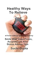 Healthy Ways to Relieve Stress: Smile with Yoga Poses, Acupressure and Stress Advice Tips! 1507853386 Book Cover