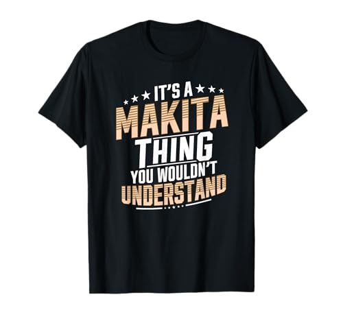 It’s a Makita Thing You Wouldn’t Understand Personal Name T-Shirt