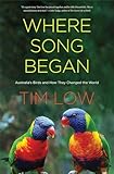 Where Song Began: Australia's Birds and How They Changed the World