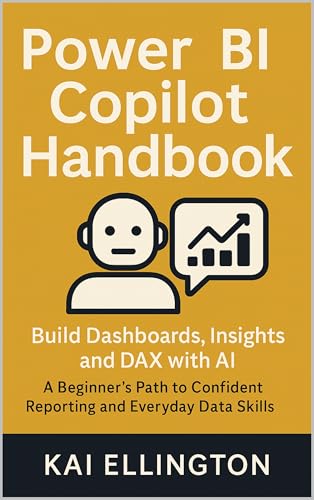 Power BI Copilot Handbook: Build Dashboards, Insights, and DAX with AI: A Beginner’s Path to Confident Reporting and Everyday Data Skills (AI-Driven ... ... PowerPoint Workflows for Clear Insights)
