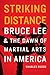 Striking Distance: Bruce Lee and the Dawn of Martial Arts in America