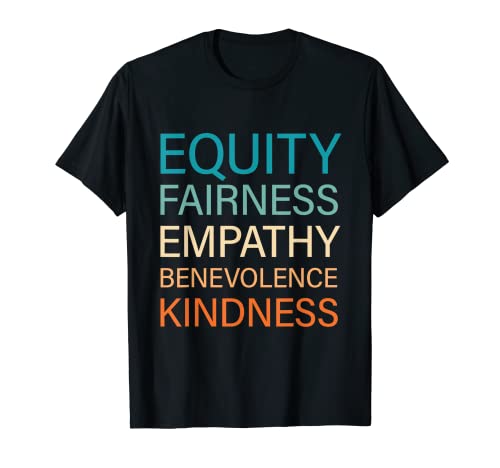 Equality Fairness Emathy Benevolence Kindness Camiseta