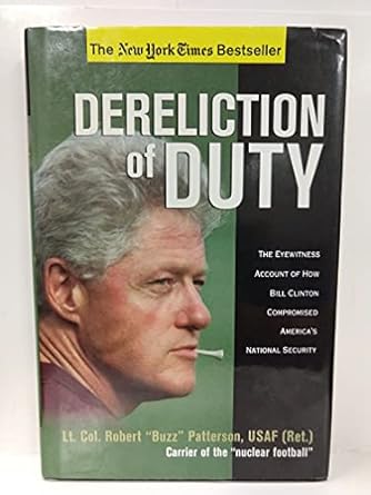 Dereliction of Duty: The Eyewitness Account of How President Bill Clinton Compromised America's Long-Term National Security