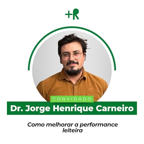 Como melhorar a performance leiteira - Dr. Jorge Henrique Carneiro | Ep. 106