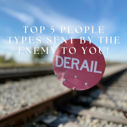 Top 5 Types of People That Are Sent to Derail You from God- Part 2