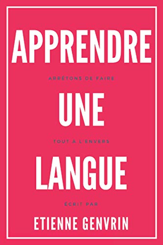 Apprendre une langue: Arrêtons de faire tout à l'envers