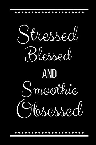 Stressed Blessed Smoothie Obsessed: Funny Slogan -120 Pages 6 x 9