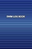 Swim Log Book: Swimmers Log Book for Recording Training Sessions - Track Warm Up, Sets, Cool Down, Journal About the Session and Set Goals for Future Practices - Blue Cover (Swimming Log Book)