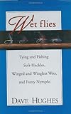 Wet Flies: Tying and Fishing Soft-Hackles, Winged and Wingless Wets, and Fuzzy Nymphs