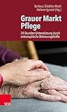 Grauer Markt Pflege: 24-Stunden-Unterstützung durch osteuropäische Betreuungskräfte - Barbara Städtler-Mach 