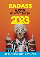 BADASS PLANNER AND ACTIVITY BOOK FOR 2023: FOR THOSE WHO DON'T GIVE A SHIT 8396546398 Book Cover