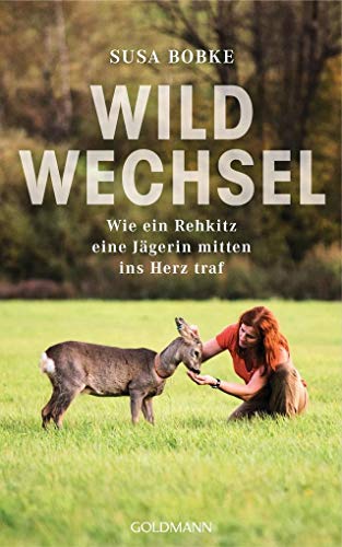 Preisvergleich Produktbild Wildwechsel: Wie ein Rehkitz eine Jägerin mitten ins Herz traf