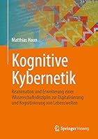 Kognitive Kybernetik: Reanimation und Erweiterung einer Wissenschaftsdisziplin zur Digitalisierung und Kognitivierung von Lebenswelten 3662647575 Book Cover