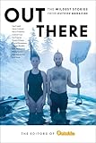Out There: The Wildest Stories from Outside Magazine