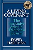 A Living Covenant: The Innovative Spirit in Traditional Judaism