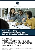 SOZIALE VERANTWORTUNG DER LATEINAMERIKANISCHEN UNIVERSITÄTEN: SOZIALE VERANTWORTUNG DER LATEINAMERIKANISCHEN UNIVERSITÄTEN (German Edition) 6208794897 Book Cover