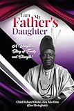 I Am My Father's Daughter: A Daughter's Story of Family and Strength
