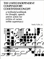 The united-independent compensatory code/system/concept: A textbook/workbook for thought, speech, and/or action, for victims of *racism B0007BLCWC Book Cover