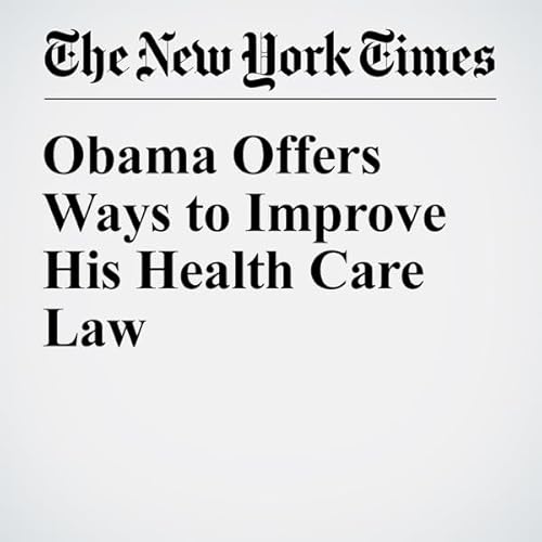 Obama Offers Ways to Improve His Health Care Law cover art