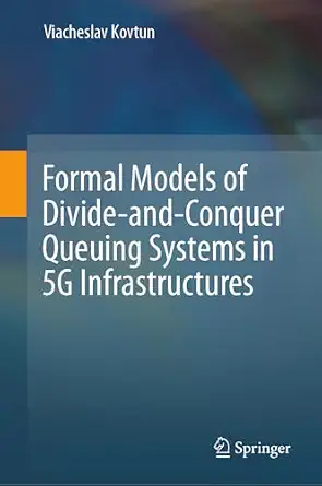 Formal Models of Divide-and-Conquer Queuing Systems in 5G Infrastructures-电子书百科大全