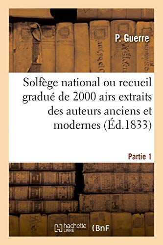 Solfège National Ou Recueil Gradué de 2000 Airs Extraits Des Auteurs Anciens Et Modernes. Partie 1 (French Edition)