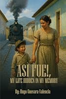 ASI FUE!: My Life Hidden in My Memory 1970479264 Book Cover
