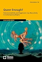 Queer Enough?: Homonormativity and Hegemonic Gay Masculinity in Contemporary Biopics 3756005836 Book Cover