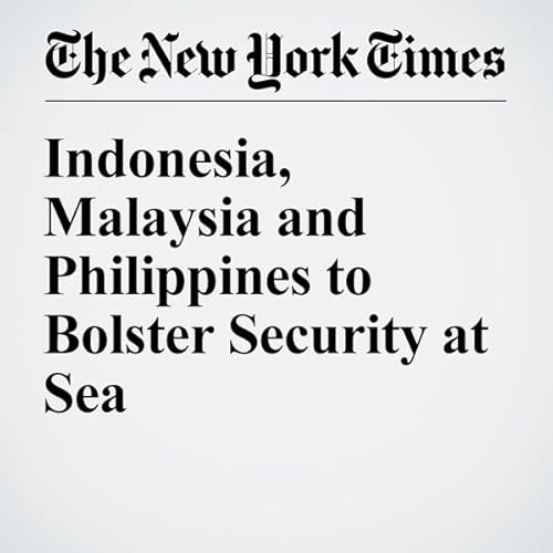 Indonesia, Malaysia and Philippines to Bolster Security at Sea cover art