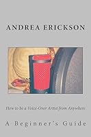 How to Be a Voice-Over Artist from Anywhere: A Beginner's Guide 1512111430 Book Cover