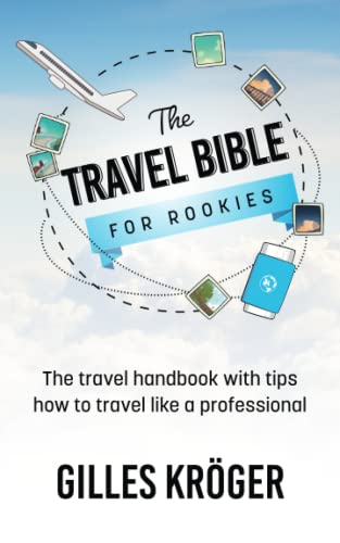 The Travel Bible for Rookies: the travel handbook with tips how t...